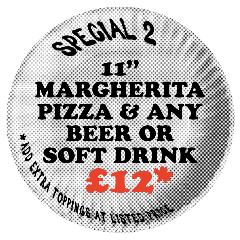 11’’ MARGHERITA PIZZA & ANY BEER OR SOFT DRINK £12 (add extra toppings at listed price)